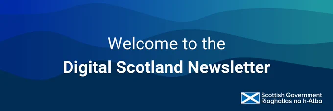 A graphic with text: 'Welcome to the Digital Scotland newsletter'. 