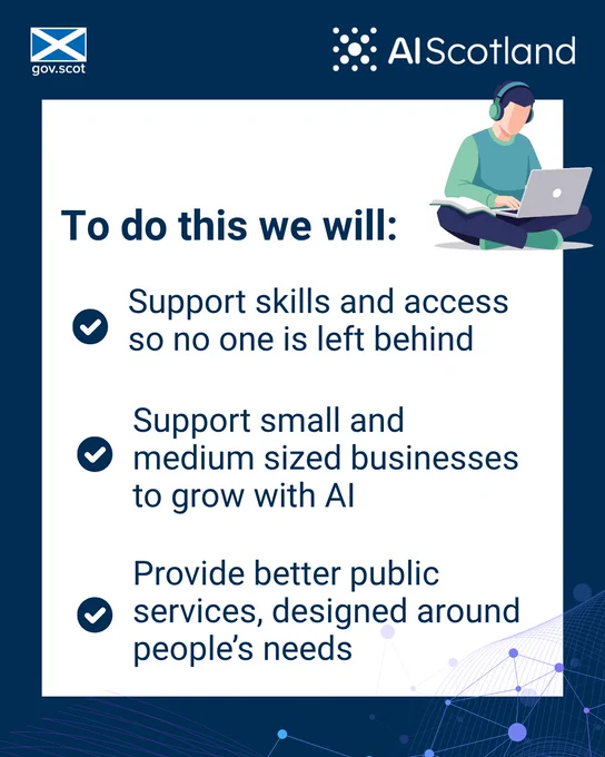 To do this we will: 

- Support skills and access so no one is left behind 

- Support small and medium sized businesses to grow with AI

- Provide better public services, designed around people’s needs