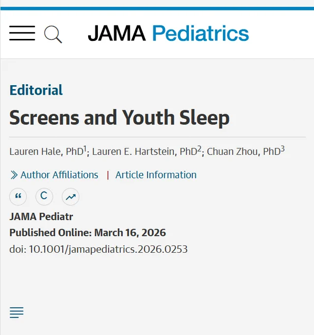 JAMA Pediatrics presents an editorial titled \"Screens and Youth Sleep\" by Lauren Hale, PhD1; Lauren E. Hartstein, PhD2; Chuan Zhou, PhD3. Published online March 16, 2026. doi: text@1.