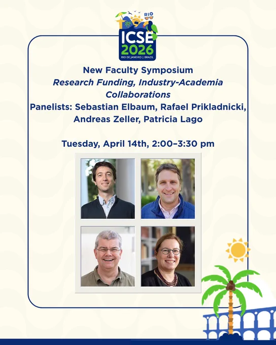 Wondering how to secure research funding and build strong industry collaborations?


Join the conversation with Expert Panelists at the New Faculty Symposium  (Capri II room)
Tuesday, April 14th, 2:00–3:30 pm


Panel 3: Research Funding, Industry-Academia Collaborations
Panelists: Sebastian Elbaum, Rafael Prikladnicki, Andreas Zeller, Patricia Lago.




Full ICSE program at https://conf.researchr.org/program/icse-2026/program-icse-2026/


