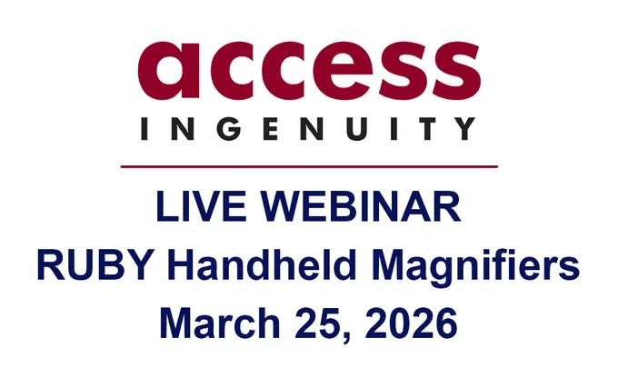 Access Ingenuity, Live Webinar, RUBY Handheld Magnifiers, March 25, 2026.