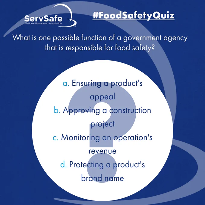 Quiz image titled "Food Safety Quiz" from ServSafe. The question asks for a function of a government agency responsible for food safety, with multiple choice options: a) Ensuring a product's appeal, b) Approving a construction project, c) Monitoring an operation's revenue, d) Protecting a product's brand name.