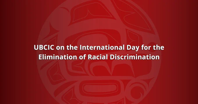 UBCIC in background. 

Text reads: UBCIC on the International Day for the Elimination of Racial Discrimination