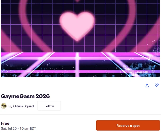 Image is a screen shot of the Eventbrite page for GaymeGasm2026. At the top there is a vaporwave image of hearts on a dark city background, and below it says GaymeGasm 2026 by Citrus Squad. FREE Sat, Jul 25 10am EDT. There is a button to get tickets that reads 'Reserve a Spot.'