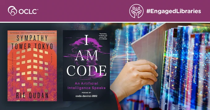 The image features the book covers of \"Sympathy Tower Tokyo\" and \"I Am Code: An Artificial Intelligence\" as a primary focus. In the background is a hand reaching for a book on a shelf, stylized to look digitized as if it is within the programming of software. The OCLC and #EngagedLibraries logos appear at the top.