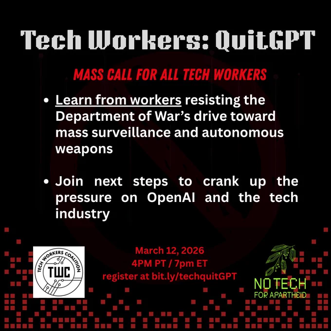 Tech Workers: QuitGPT mass call for all workers. Learn from workers resisting the Department of War’s drive toward mass surveillance and autonomous weapons. Join next steps to crank up the pressure on OpenAI and the tech industry. Lagos of TWC and No Tech For Apartheid