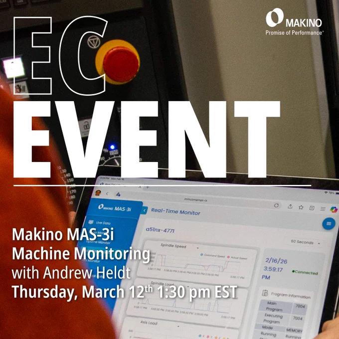 EC Event
Makino MAS-3i Machine Monitoring
with Andrew Heldt
Thursday, March 12th at 1:30 pm EST

Makino 
Promise of Performance
