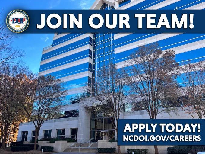 JOIN OUR TEAM
APPLY TODAY!
NCDOI.GOV/CAREERS