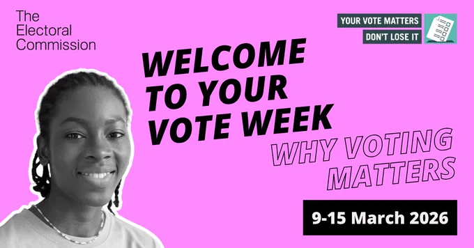 'Welcome to Your Vote Week' by The Electoral Commission, featuring the dates 9-15 March 2026 and the phrases 'Your vote matters, don't lose it' and 'Why voting matters.' Includes a smiling person and an illustration of a ballot on a pink background.