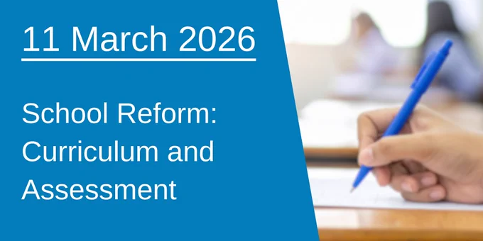 A graphic which says "11 March 2026 - School Reform: Curriculum and Assessment, beside a photograph of a young person looking at an exam paper.
