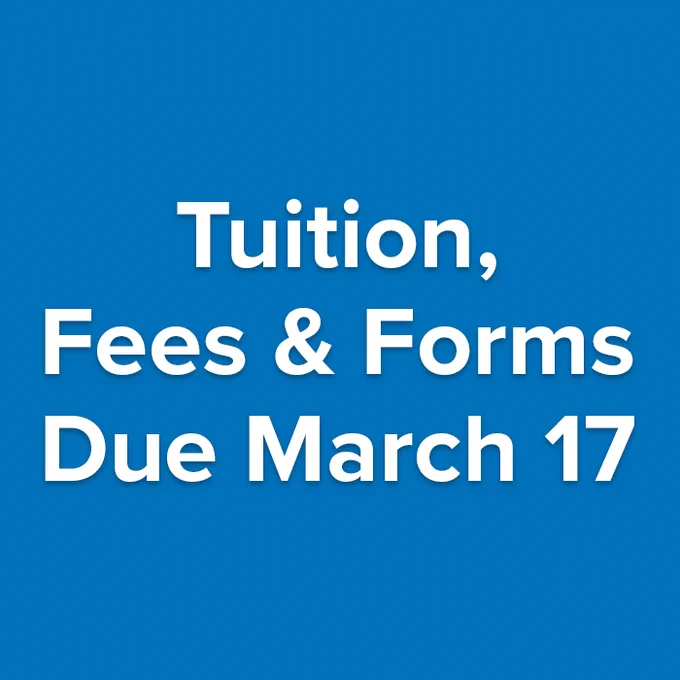 Tuition, Fees and Forms due on March 17