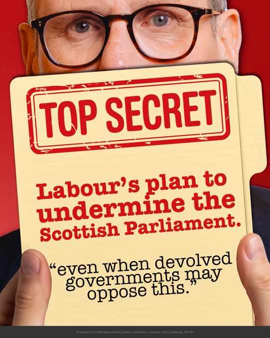Picture shows augmented image of Keir Starmer holding a folder which reads: TOP SECRET. Labour’s plan to undermine the Scottish Parliament. “Even when devolved governments may oppose this.”