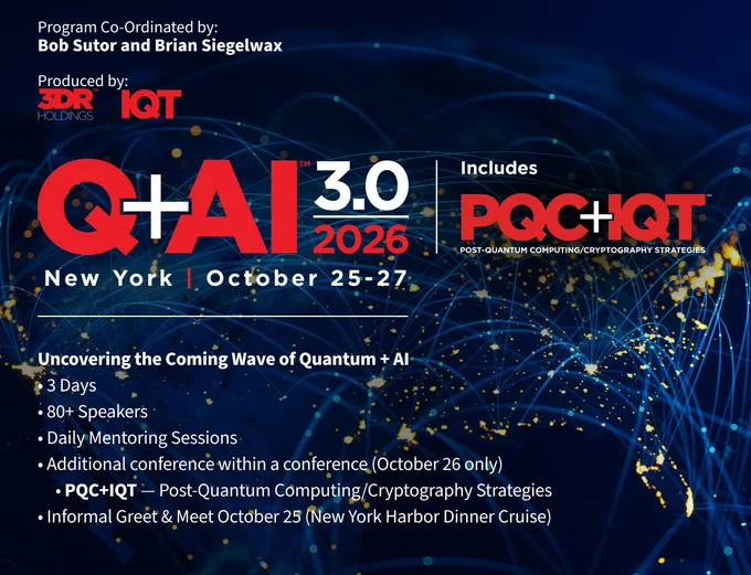 Register by March 18 and SAVE to attend the QUANTUM WORLD’s Key Event for Quantum and AI Convergence
Why Attend  IQT’s flagship conference? Q AI 2026 (3.0), is the leading event worldwide devoted to the convergence of quantum computing and artificial intelligence. The multi-day, multi-track program expands year after year, with 2026 once again heralding growth in the anticipated number of exhibitors, speakers, panelists, and networking and mentoring elements.
PQC IQT — A One-Day Event (October 26)
is Included in Your Registration to Q AI
(Paid Registration to PQC IQT ONLY Also Available)
IQT’s newest conference, PQC IQT, aims to become the leading event worldwide devoted to post-quantum computing and cryptography strategies. The initial single-day program takes place on October 26, 2026, to registrants of Q AI 2026 (3.0). Separate registration for PQC IQT is available
https://iqtevent.com/quantumai/register/
