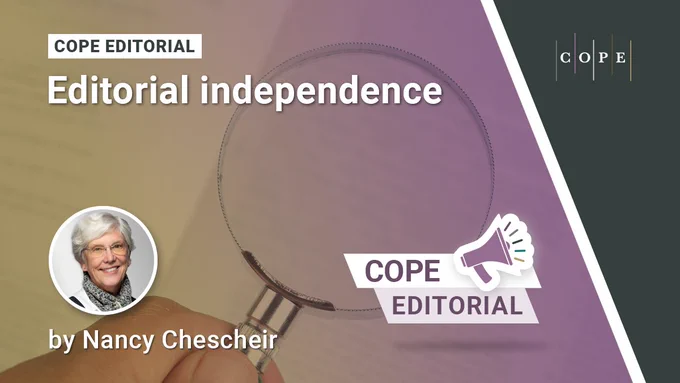 Nancy Chescheir photo over an image of printed paper with a hand on a magnifying glass. Text "COPE Editorial Editorial Independence" with a loud hailer to signify it's importance.