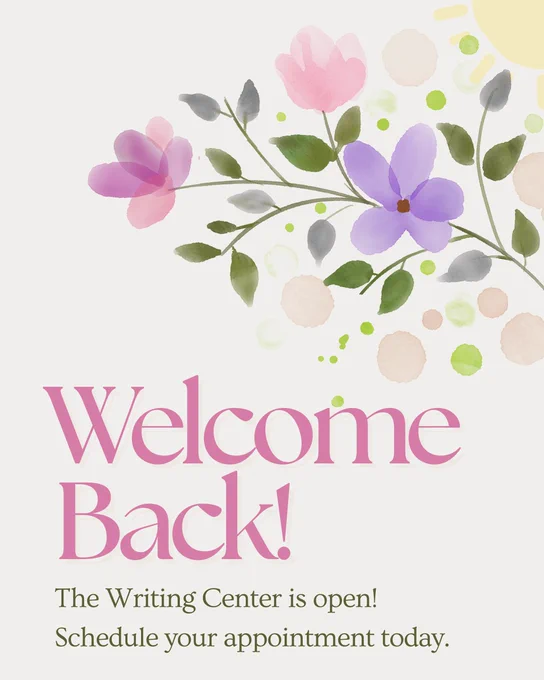 Text reads: “Welcome back! The Writing Center is open! Schedule your appointment today.” 
The post features a water color painting of spring flowers and a sun.