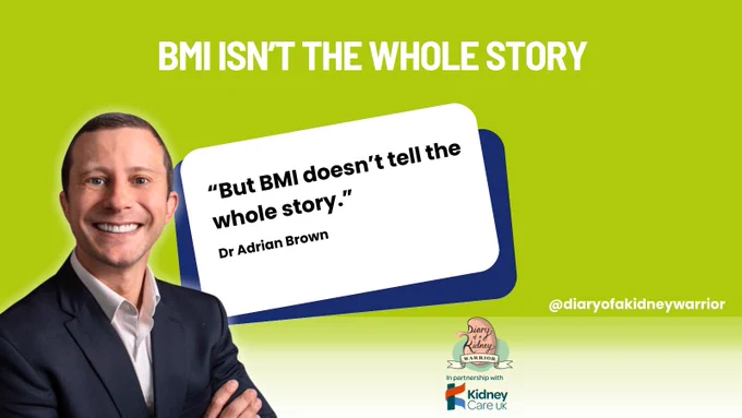 Kidney health education slide explaining the limitations of BMI. Dr Adrian Brown states that BMI does not tell the whole story when assessing someone’s health or transplant suitability. Graphic from Diary of a Kidney Warrior Podcast.