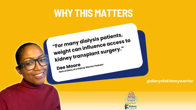 Yellow slide explaining why BMI and weight matter for kidney transplant eligibility. Dee Moore, host of Diary of a Kidney Warrior Podcast, explains that for many dialysis patients weight can influence access to kidney transplant surgery. Kidney health education in partnership with Kidney Care UK.