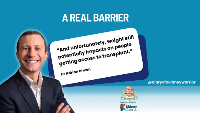 Educational kidney health graphic featuring Dr Adrian Brown discussing transplant access. Quote explains that weight can still impact whether people living with kidney disease are able to access a kidney transplant. Content from Diary of a Kidney Warrior Podcast.
