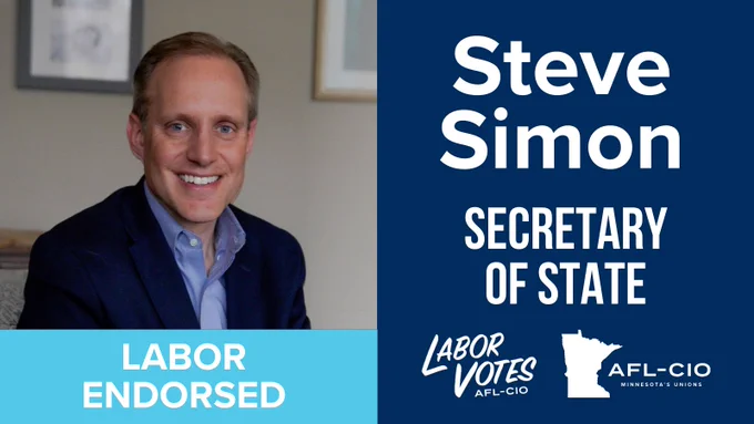 Photo of Steve Simon with text reading:
LABOR ENDORSED
Steve Simon
SECRETARY OF STATE
LABOR
VOTES
AFL-CIO
AFL-CIO
MINNESOTA'S UNIONS