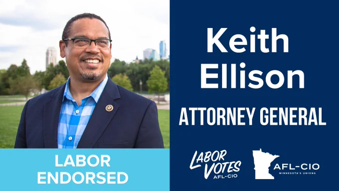 Photo of Keith Ellison with text reading:
LABOR ENDORSED
Keith Ellison
ATTORNEY GENERAL
LABOR
VOTES
AFL-CIO
AFL-CIO
MINNESOTA'S UNIONS