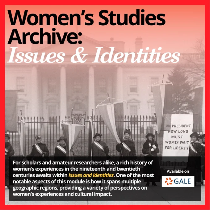 Image text says, "Women's Studies Archive: Issues & Identities / For scholars and amateur researchers alike, a rich history of women's experiences in the nineteenth and twentieth centuries awaits within Issues and Identities. One of the most notable aspects of this module is how it spans multiple geographic regions, providing a variety of perspectives on women's experiences and cultural impact"