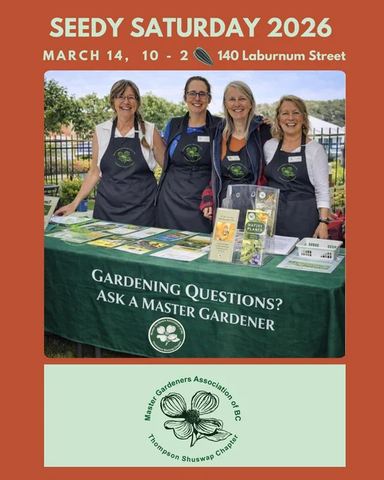 A photo of 4 master gardeners standing together at a booth with a table banner that says, “Gardening question? Ask Master Gardener.” Text above the photo says, “Seedy Saturday 2026, March 14, 10 to 2, 140 Lanburnum Street.” Below the photo is a banner with the Thompson Shuwap Master Gardeners’ logo.