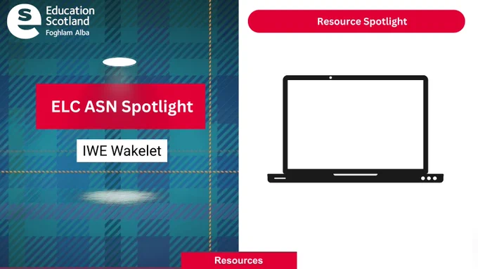 Education Scotland's ELC ASN Spotlight featuring IWE Wakelet on a tartan background with a laptop icon.