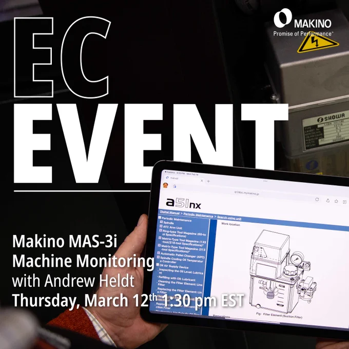 EC Event
Makino MAS-3i Machine Monitoring
with Andrew Heldt
Thursday, March 12th at 1:30 pm EST

Makino 
Promise of Performance