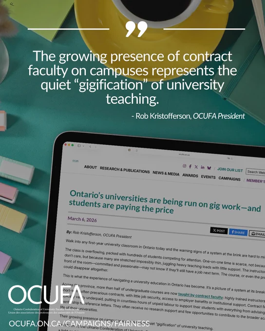 Graphic 1: Graphic featuring a quote that reads: “The growing presence of contract faculty on campuses represents the quiet ‘gigification’ of university teaching.” — Rob Kristofferson, OCUFA President. The background shows a desk scene with a yellow coffee cup and a tablet displaying an op-ed entitled “Ontario’s universities are being run on gig work – and students are paying the price.” OCUFA logo and website link appear at the bottom.