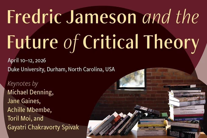 Brown graphic featuring a desk in front of a window, with several stack of books on it, reading: "Fredric Jameson and the Future of Critical Theory. April 10-12, 2026, Duke University, Durham, North Carolina, USA. Keynotes by Michael Denning, Jane Gaines, Achille Mbembe, Toril Moi, and Gayatri Chakravorty Spivak"