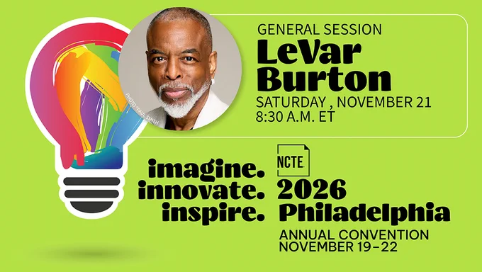 An announcement for a general session featuring LeVar Burton at the 2026 NCTE Annual Convention in Philadelphia. The event takes place on Saturday, November 21, at 8:30 A.M. ET. The design includes a colorful light bulb graphic with the text "imagine. innovate. inspire.
