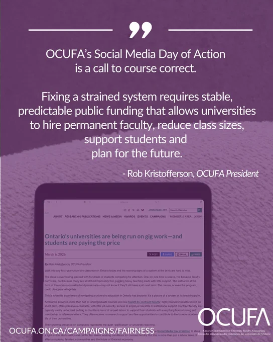 Graphic featuring a quote that reads: “OCUFA’s Social Media Day of Action is a call to course correct. Fixing a strained system requires stable, predictable public funding that allows universities to hire permanent faculty, reduce class sizes, support students and plan for the future.” — Rob Kristofferson, OCUFA President. The background is purple-toned and shows a tablet displaying an op-ed entitled “Ontario’s universities are being run on gig work – and students are paying the price.” The OCUFA logo and campaign website link appear at the bottom.