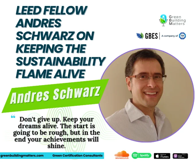 https://greenbuildingmatters.com/2026/03/423-leed-fellow-andres-schwarz-on-keeping-the-sustainability-flame-alive/