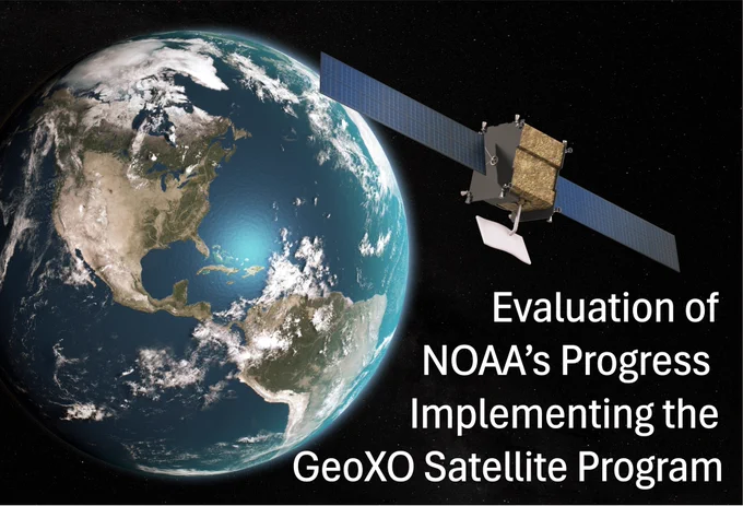 Image of a satellite orbiting Earth. A heading reads, "Evaluation of NOAA's Progress Implementing the GeoXO Satellite Program."