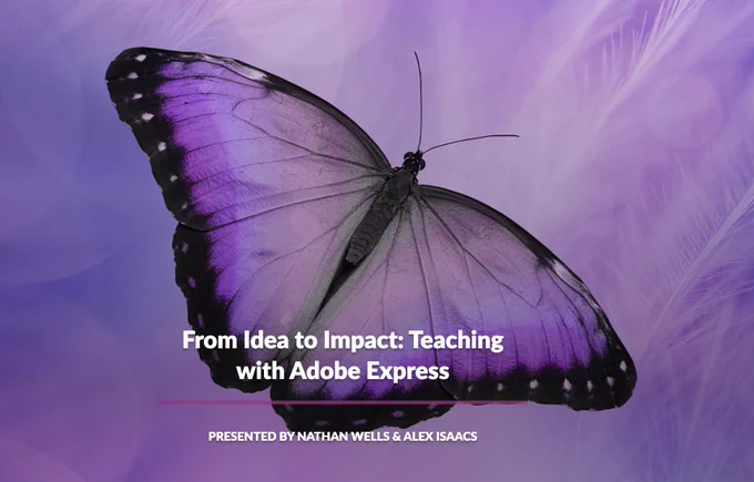 A large purple and black butterfly with detailed wing patterns rests against a soft, blurred purple background with feathery textures. Bold white text reads "From Idea to Impact: Teaching with Adobe Express." Below a pink horizontal divider, smaller white text reads "Presented by Nathan Wells & Alex Isaacs.