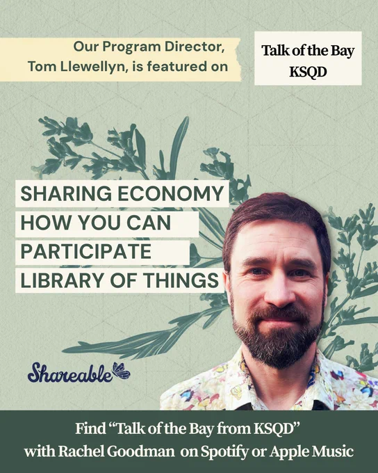 Graphic with green background that reads, "Our Program Director, Tom Llewellyn, is featured on Talk of the Bay, KSQD. Sharing economy, how you can participate and library of things. Find “Talk of the Bay from KSQD” with Rachel Goodman  on Spotify or Apple Music. 
