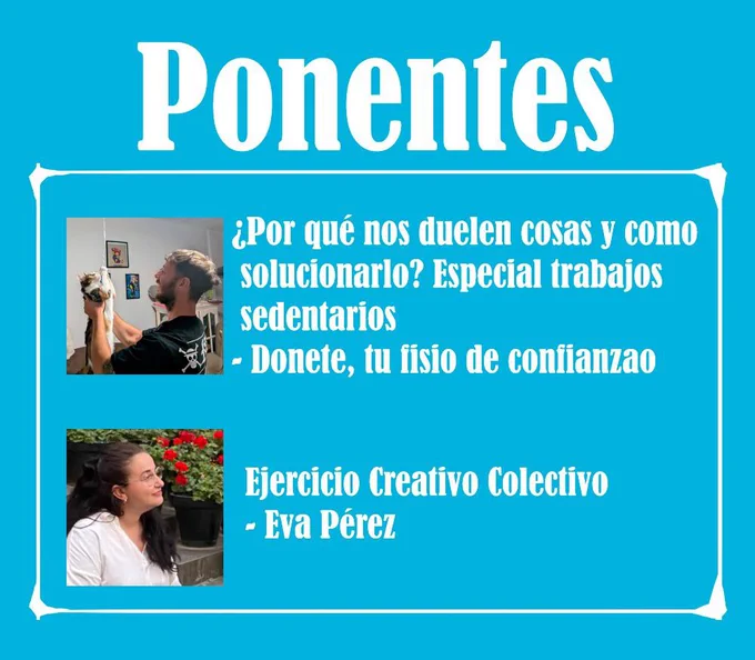 Info de ponentes:

¿Por qué nos duelen cosas y como solucionarlo? Especial trabajos sedentarios - Donete, tu fisio de confianza

Ejercicio creativo colectivo - Eva Pérez