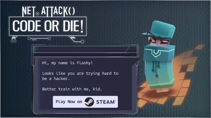 Net.Attack() - Code or Die!

Hi, my name is Flashy!
Looks like you are trying hard to be a hacker.
Better train with me, kid.

Play Now on Steam