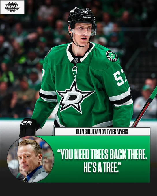 Top: Photo of Tyler Myers on the ice in a Dallas Stars uniform.\n\nBottom: Quote from Glen Gulutzan saying, \"You need trees back there. He's a tree.\"