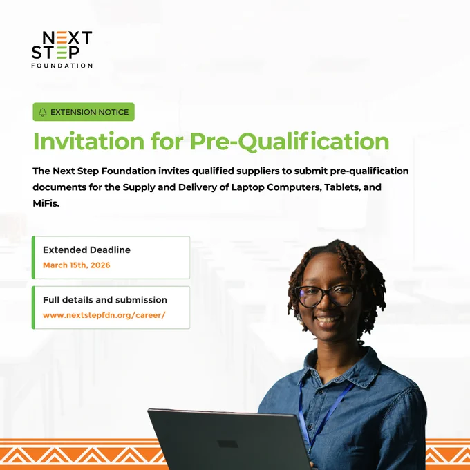 The Next Step Foundation invites qualified and reputable suppliers to submit their applications for Pre-qualification for the Supply and Delivery of Laptop Computers, Tablets, and MiFis. 

📄 Reference: UO/ICT/LAPTOPS/01/2026 
🗓 Extended deadline for submission: March 15th, 2026 

Bidders who have already submitted their bids are not required to submit another bid. Interested suppliers are encouraged to review the eligibility criteria and submission instructions on our website 