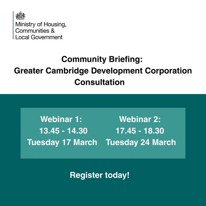 Graphic promoting the Greater Cambridge Development Corporation consultation. The top section shows the Ministry of Housing, Communities and Local Government logo. Below, the heading reads ‘Community Briefing: Greater Cambridge Development Corporation Consultation.’ A teal box displays two webinar dates: Webinar 1 on Tuesday 17 March from 13:45 to 14:30, and Webinar 2 on Tuesday 24 March from 17:45 to 18:30. The text ‘Register today!’ appears at the bottom.