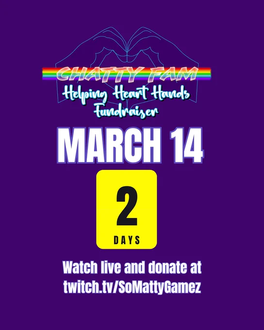 2 days Chatty Fam Helping Heart Hands fundraiser goes live March 14 on twitch.tv/SoMattyGamez!