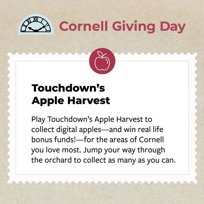 Cornell Giving Day logo at the top.

Title: Touchdown's Apple Harvest
Body: Play Touchdown's Apple Harvest to collect digital apples–and win real life bonus funds!–for the areas of Cornell you love most. Jump your way through the orchard to collect as many as you can.