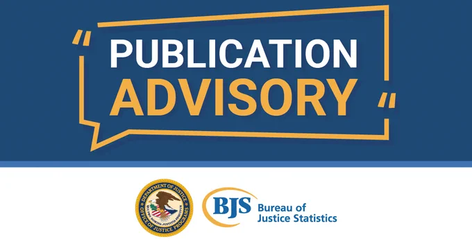 Banner image featuring bold white and gold text on a dark blue background with a speech bubble graphic around “Publication Advisory.” The OJP seal and BJS logo are centered at the bottom. 