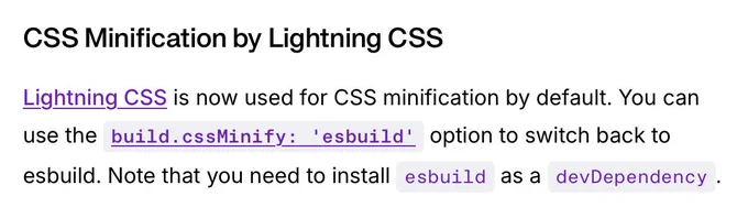 Lightning CSS is now used for CSS minification by default. You can use the build.cssMinify: 'esbuild' option to switch back to esbuild. Note that you need to install esbuild as a devDependency.