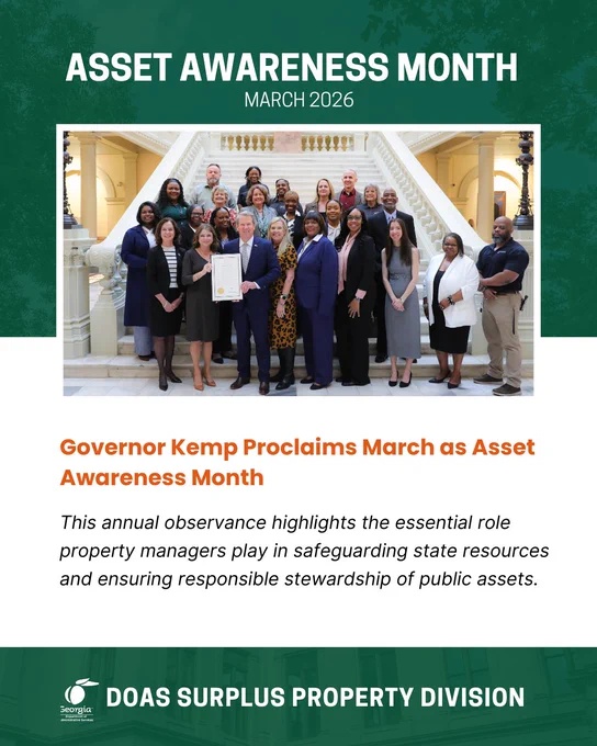 Asset Awareness Month March 2026. Featured in photo front row: Christine Greene (DOAS), Commissioner Rebecca Sullivan (DOAS), Governor Brian P. Kemp, Marty Kemp, Tashika Wells (DOAS), Quiana Cayemitte (DBHDD), Madeline Shank (DOAS), Barbara Carr (DHS), Sean Sampson (DCH). Second row: Nishana Mitchell (DOAS), Latricia Maddox (DOR), Deandrea Camp (DOAS), Bianca Downer (DNR), Anthony Carter (DHS). Third row: Julie P. Wood (DOR), Robin Royal Anzaldua (DOR), Dianna Crittendon (DNR), Jamie Gray (GDOT). Fourth Row: Charles Pyles (DNR), Lauren Tyson (DOAS), Carolyn Davis (GDOT), Gwen Gravett (TCSG), Jim Beecham (TCSG). Governor Kemp Proclaims March as Asset Awareness Month. This annual observance highlights the essential role property managers play in safeguarding state resources and ensuring responsible stewardship of public assets.