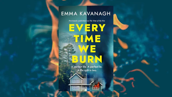 The paperback cover of Every Time We Burn by Emma Kavanagh against a backdrop of orange flames. 