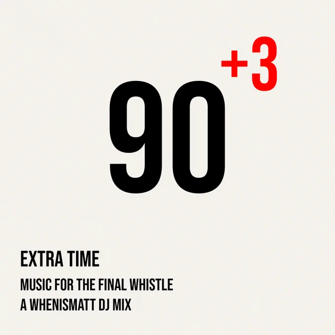 Minimalist football-style graphic showing a large black “90” with a red “ 3” in the top right, referencing stoppage time in a match. Below it reads “EXTRA TIME – Music for the Final Whistle – A WhenIsMatt DJ Mix” on a light grey background.