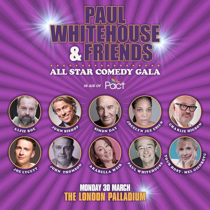 A vibrant purple promotional poster for “Paul Whitehouse & Friends: All Star Comedy Gala,” featuring a radiant starburst background and circular framed headshots representing the performing guests. The poster lists the names Alfie Boe, John Bishop, Simon Day, Jocelyn Jee Esien, Charlie Higson, Joe Lycett, John Thomson, Arabella Weir, Paul Whitehouse, and host Mel Giedroyc. Decorative gold accents highlight the event title and details. Text at the bottom announces the date, Monday 30 March, and the venue, The London Palladium, with a note that the gala is in aid of the charity Pact.
