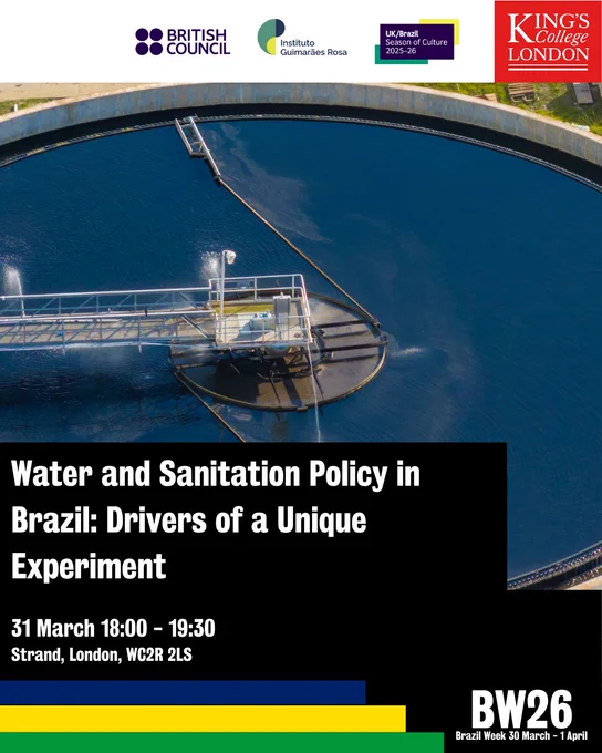 Promotional graphic for the event ‘Water and Sanitation Policy in Brazil: Drivers of a Unique Experiment.’ The top section shows logos for the British Council, Instituto Guimarães Rosa, UK/Brazil Season of Culture 2025–26, and King’s College London. Below the logos is a photograph of a large circular water treatment basin with a mechanical arm extending across the surface. The bottom section contains event details on a black background: the event title, the date 31 March 18:00–19:30, and the location Strand, London WC2R 2LS, along with a Brazil Week (BW26) graphic and coloured stripes in blue, yellow, green, and black